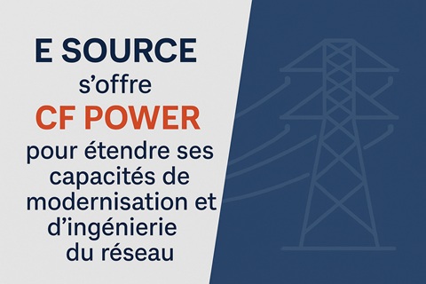 E Source acquiert CF Power et renforce
son expertise en ingénierie et
modernisation des réseaux électriques
